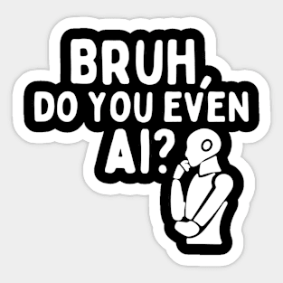 Bruh Do You Even AI Sticker